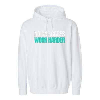 Funny No One Cares Work Harder Meme No One Cares Work Harder Motivational Quote Garment-Dyed Fleece Hoodie