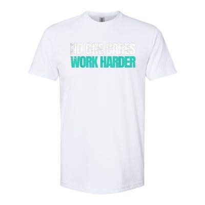 Funny No One Cares Work Harder Meme No One Cares Work Harder Motivational Quote Softstyle® CVC T-Shirt