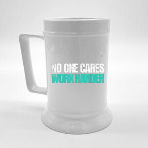 Funny No One Cares Work Harder Meme No One Cares Work Harder Motivational Quote Beer Stein