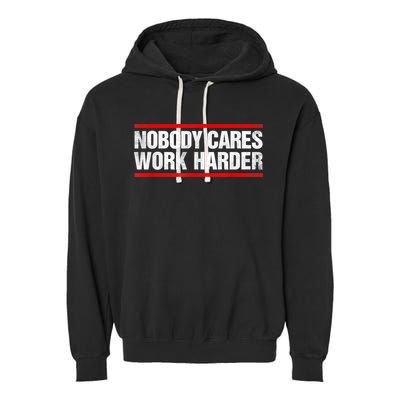 Funny No One Cares Work Harder Meme No One Cares Work Harder Motivational Quote Garment-Dyed Fleece Hoodie