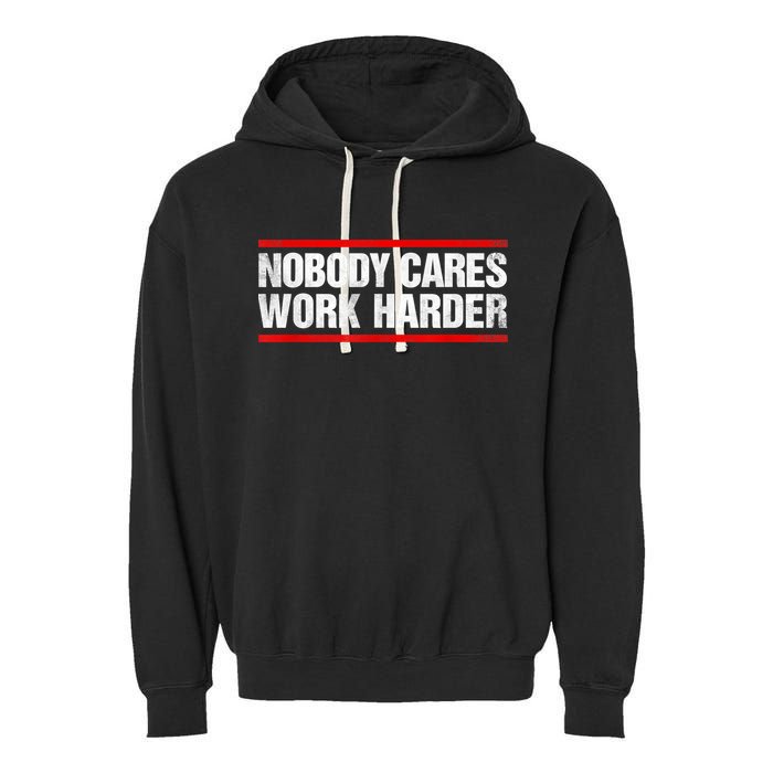 Funny No One Cares Work Harder Meme No One Cares Work Harder Motivational Quote Garment-Dyed Fleece Hoodie