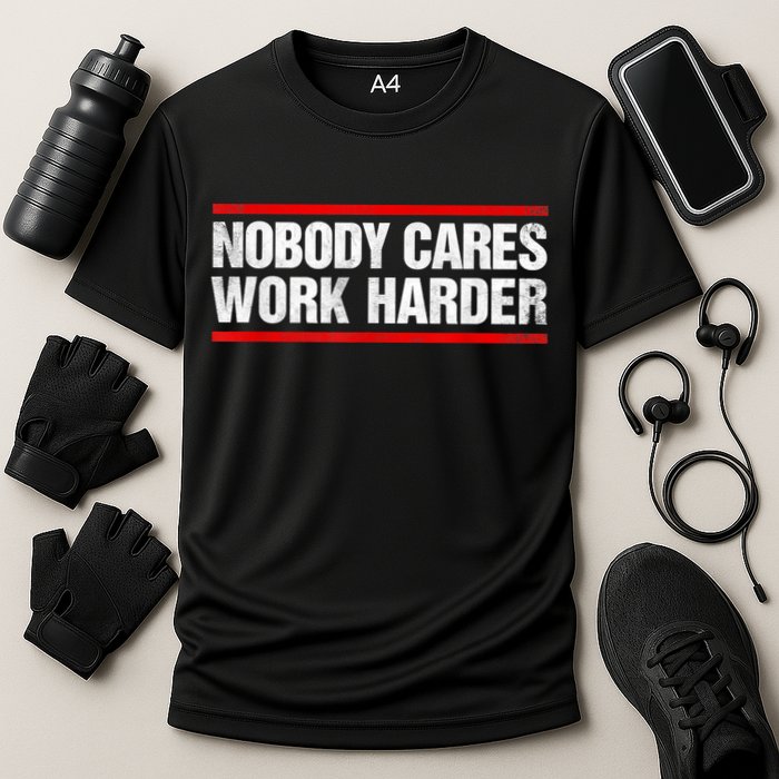 Funny No One Cares Work Harder Meme No One Cares Work Harder Motivational Quote Performance Shirt