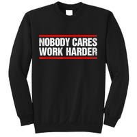 Funny No One Cares Work Harder Meme No One Cares Work Harder Motivational Quote Sweatshirt
