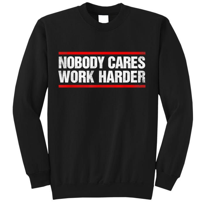 Funny No One Cares Work Harder Meme No One Cares Work Harder Motivational Quote Sweatshirt