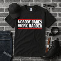 Funny No One Cares Work Harder Meme No One Cares Work Harder Motivational Quote Tall T-Shirt