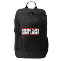 Funny No One Cares Work Harder Meme No One Cares Work Harder Motivational Quote City Backpack