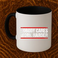 Funny No One Cares Work Harder Meme No One Cares Work Harder Motivational Quote Mug