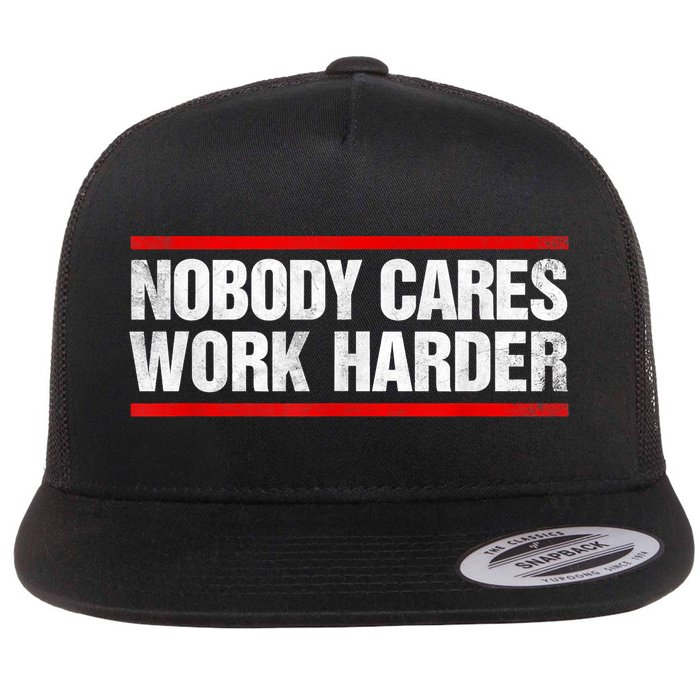 Funny No One Cares Work Harder Meme No One Cares Work Harder Motivational Quote Flat Bill Trucker Hat