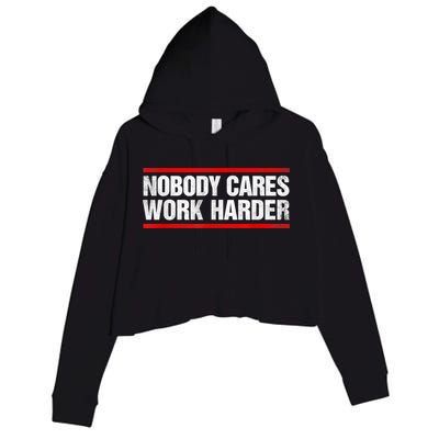 Funny No One Cares Work Harder Meme No One Cares Work Harder Motivational Quote Crop Fleece Hoodie