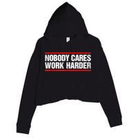 Funny No One Cares Work Harder Meme No One Cares Work Harder Motivational Quote Crop Fleece Hoodie