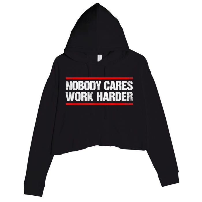 Funny No One Cares Work Harder Meme No One Cares Work Harder Motivational Quote Crop Fleece Hoodie