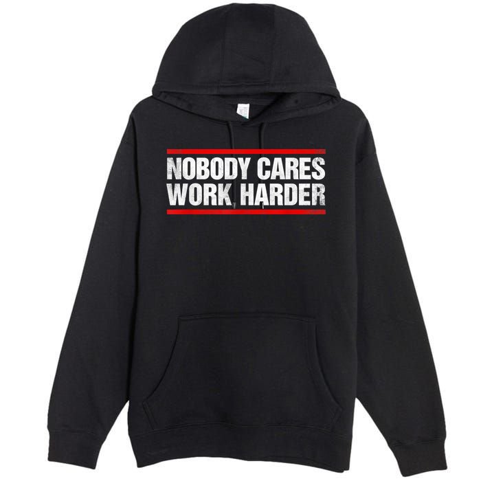 Funny No One Cares Work Harder Meme No One Cares Work Harder Motivational Quote Premium Pullover Hoodie