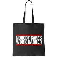 Funny No One Cares Work Harder Meme No One Cares Work Harder Motivational Quote Bag