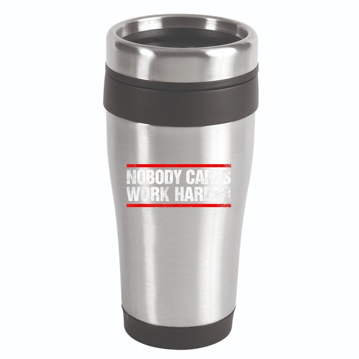 Funny No One Cares Work Harder Meme No One Cares Work Harder Motivational Quote 16oz Travel Tumbler