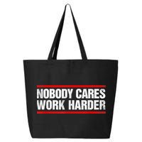 Funny No One Cares Work Harder Meme No One Cares Work Harder Motivational Quote 25L Jumbo Tote