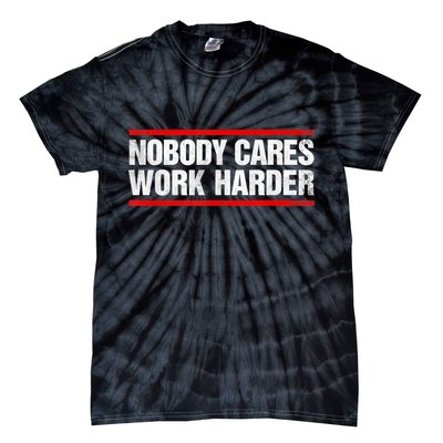 Funny No One Cares Work Harder Meme No One Cares Work Harder Motivational Quote Tie-Dye T-Shirt