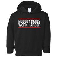 Funny No One Cares Work Harder Meme No One Cares Work Harder Motivational Quote Toddler Hoodie