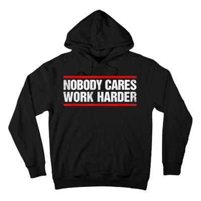 Funny No One Cares Work Harder Meme No One Cares Work Harder Motivational Quote Tall Hoodie