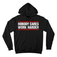 Funny No One Cares Work Harder Meme No One Cares Work Harder Motivational Quote Tall Hoodie