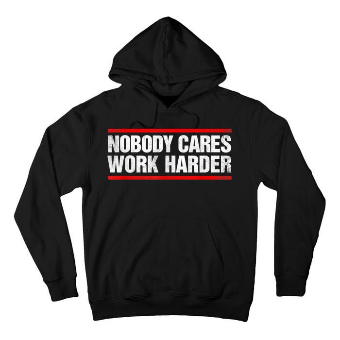 Funny No One Cares Work Harder Meme No One Cares Work Harder Motivational Quote Tall Hoodie