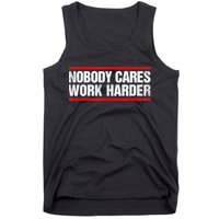 Funny No One Cares Work Harder Meme No One Cares Work Harder Motivational Quote Tank Top