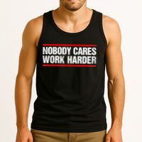 Funny No One Cares Work Harder Meme No One Cares Work Harder Motivational Quote Tank Top