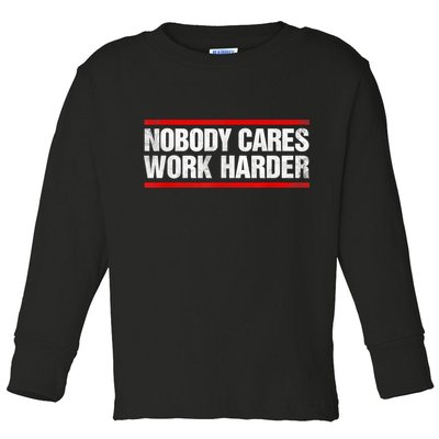 Funny No One Cares Work Harder Meme No One Cares Work Harder Motivational Quote Toddler Long Sleeve Shirt