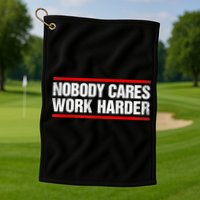 Funny No One Cares Work Harder Meme No One Cares Work Harder Motivational Quote Golf Towel