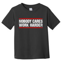 Funny No One Cares Work Harder Meme No One Cares Work Harder Motivational Quote Toddler T-Shirt