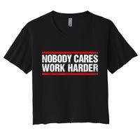 Funny No One Cares Work Harder Meme No One Cares Work Harder Motivational Quote Crop Top