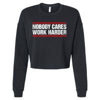 Funny No One Cares Work Harder Meme No One Cares Work Harder Motivational Quote Cropped Pullover Crew