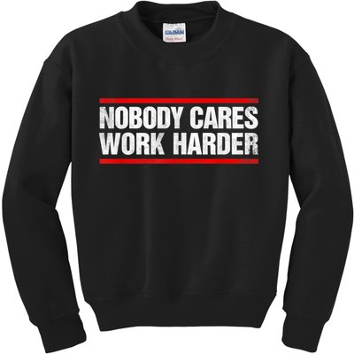 Funny No One Cares Work Harder Meme No One Cares Work Harder Motivational Quote Kids Sweatshirt