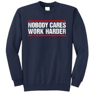 Funny No One Cares Work Harder Meme No One Cares Work Harder Motivational Quote Sweatshirt