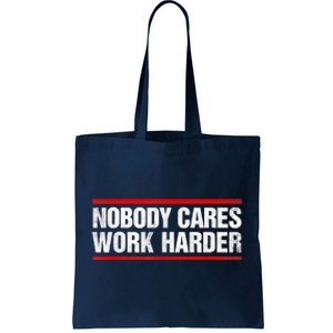 Funny No One Cares Work Harder Meme No One Cares Work Harder Motivational Quote Tote Bag