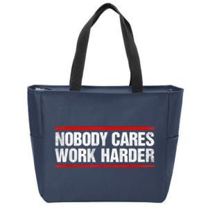 Funny No One Cares Work Harder Meme No One Cares Work Harder Motivational Quote Zip Tote Bag