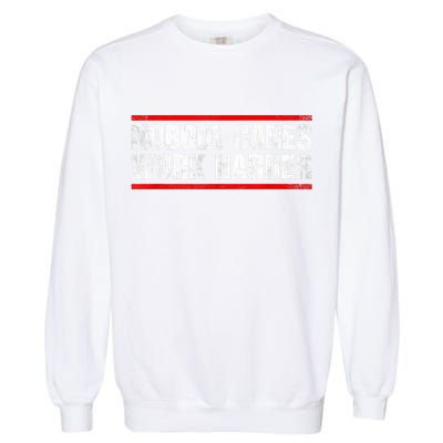 Funny No One Cares Work Harder Meme No One Cares Work Harder Motivational Quote Garment-Dyed Sweatshirt