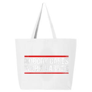 Funny No One Cares Work Harder Meme No One Cares Work Harder Motivational Quote 25L Jumbo Tote