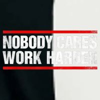 Funny No One Cares Work Harder Meme No One Cares Work Harder Motivational Quote Infant Baby Jersey Bodysuit