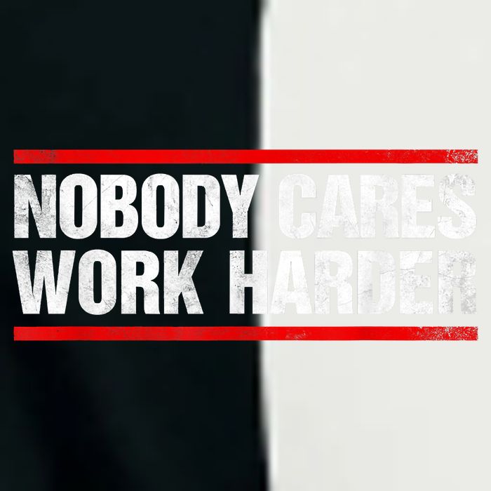 Funny No One Cares Work Harder Meme No One Cares Work Harder Motivational Quote Infant Baby Jersey Bodysuit