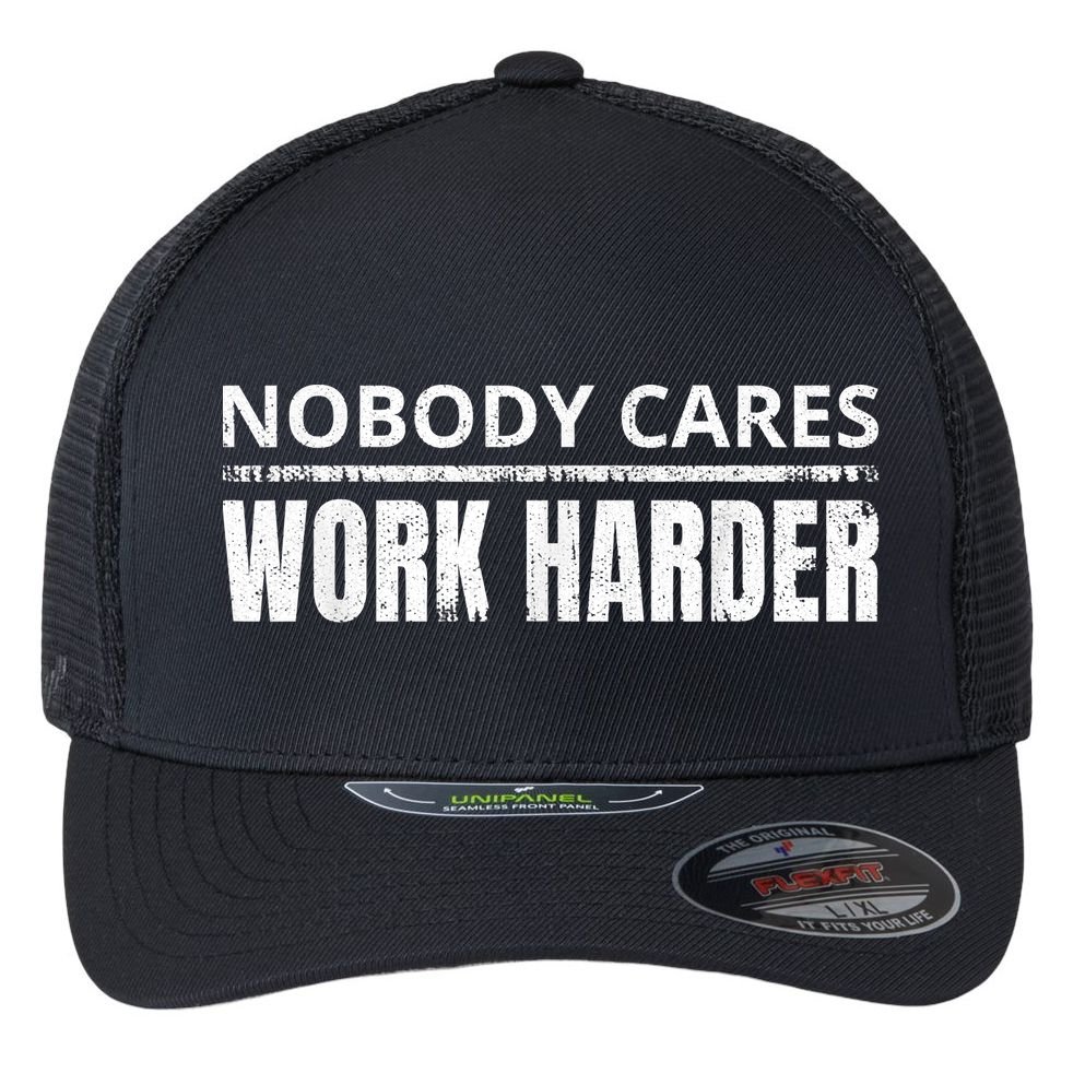 Funny No One Cares Work Harder Meme No One Cares Work Harder Motivational Quote Flexfit Unipanel Trucker Cap