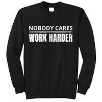 Funny No One Cares Work Harder Meme No One Cares Work Harder Motivational Quote Sweatshirt