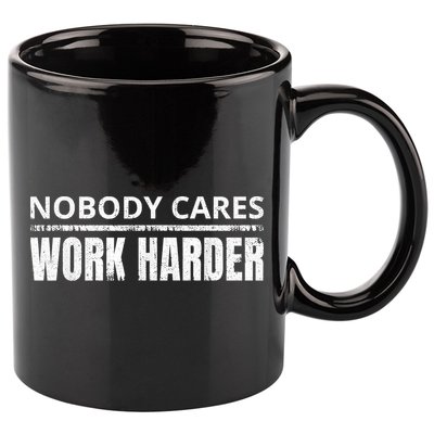 Funny No One Cares Work Harder Meme No One Cares Work Harder Motivational Quote 11oz C Handle Ceramic Mug