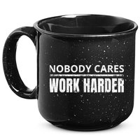 Funny No One Cares Work Harder Meme No One Cares Work Harder Motivational Quote 15oz Campfire Ceramic Mug