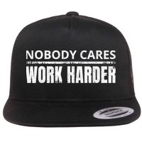 Funny No One Cares Work Harder Meme No One Cares Work Harder Motivational Quote Flat Bill Trucker Hat