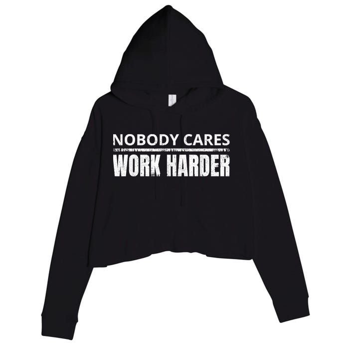 Funny No One Cares Work Harder Meme No One Cares Work Harder Motivational Quote Crop Fleece Hoodie