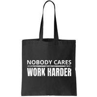 Funny No One Cares Work Harder Meme No One Cares Work Harder Motivational Quote Bag
