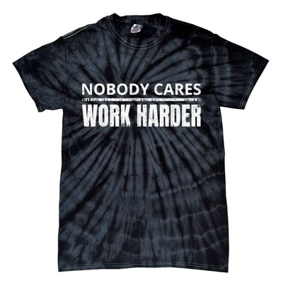 Funny No One Cares Work Harder Meme No One Cares Work Harder Motivational Quote Tie-Dye T-Shirt