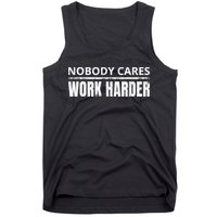 Funny No One Cares Work Harder Meme No One Cares Work Harder Motivational Quote Tank Top