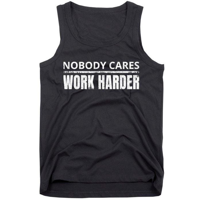 Funny No One Cares Work Harder Meme No One Cares Work Harder Motivational Quote Tank Top