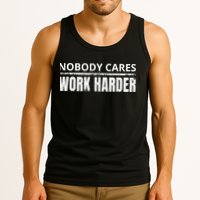 Funny No One Cares Work Harder Meme No One Cares Work Harder Motivational Quote Tank Top
